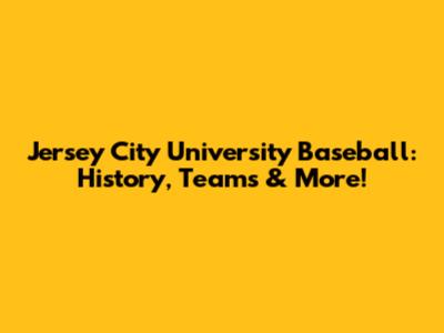 Jersey City University Baseball: History, Teams & More!