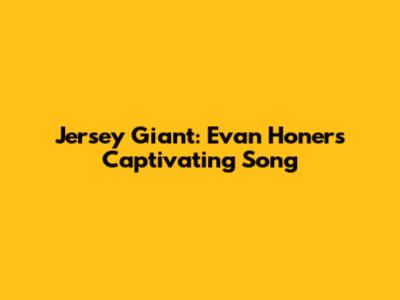 Jersey Giant: Evan Honer's Captivating Song