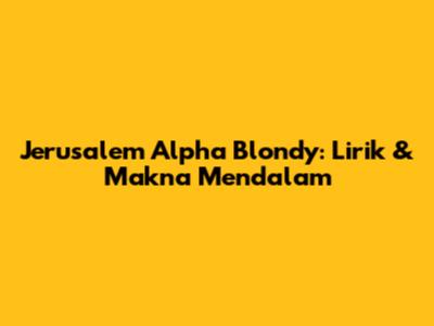 Jerusalem Alpha Blondy: Lirik & Makna Mendalam