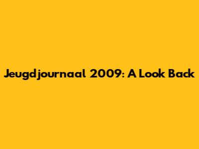 Jeugdjournaal 2009: A Look Back