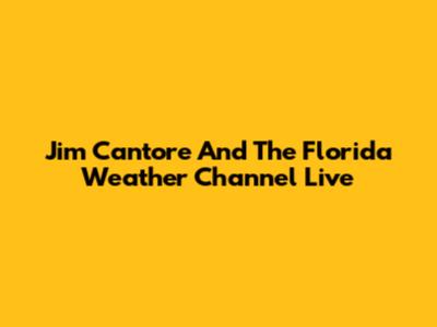 Jim Cantore And The Florida Weather Channel Live