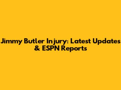 Jimmy Butler Injury: Latest Updates & ESPN Reports