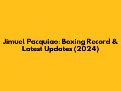 Jimuel Pacquiao: Boxing Record & Latest Updates (2024)