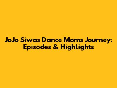 JoJo Siwa's Dance Moms Journey: Episodes & Highlights