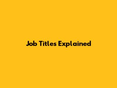 Job Titles Explained