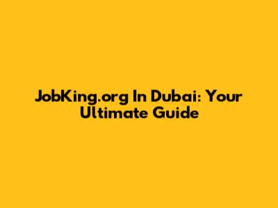 JobKing.org In Dubai: Your Ultimate Guide
