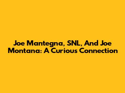 Joe Mantegna, SNL, And Joe Montana: A Curious Connection