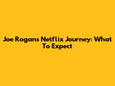 Joe Rogan's Netflix Journey: What To Expect
