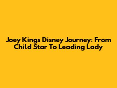 Joey King's Disney Journey: From Child Star To Leading Lady
