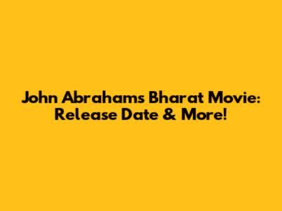 John Abraham's Bharat Movie: Release Date & More!