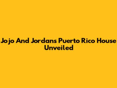Jojo And Jordan's Puerto Rico House Unveiled