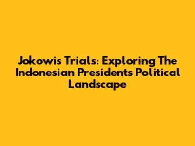 Jokowi's Trials: Exploring The Indonesian President's Political Landscape