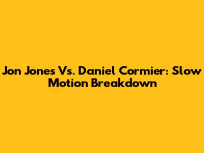 Jon Jones Vs. Daniel Cormier: Slow Motion Breakdown