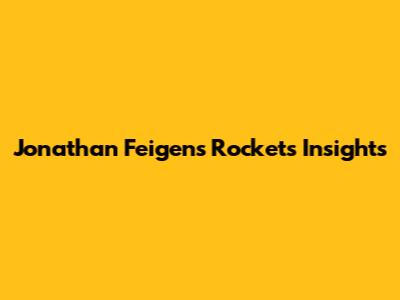 Jonathan Feigen's Rockets Insights