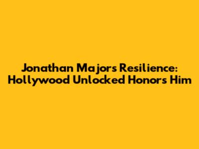 Jonathan Majors' Resilience: Hollywood Unlocked Honors Him