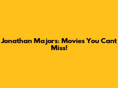 Jonathan Majors: Movies You Can't Miss!
