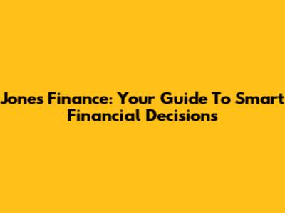 Jones Finance: Your Guide To Smart Financial Decisions