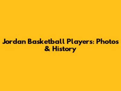 Jordan Basketball Players: Photos & History