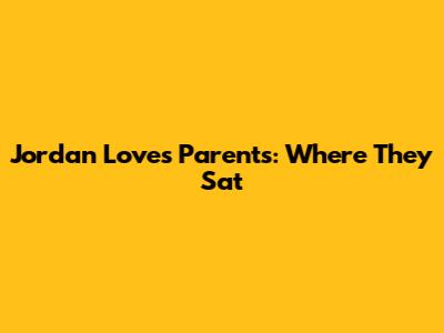 Jordan Love's Parents: Where They Sat