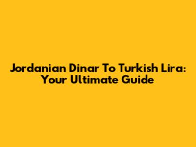 Jordanian Dinar To Turkish Lira: Your Ultimate Guide