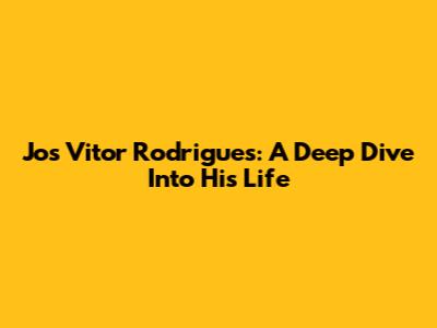 Jos Vitor Rodrigues: A Deep Dive Into His Life