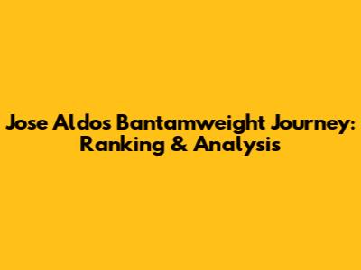 Jose Aldo's Bantamweight Journey: Ranking & Analysis