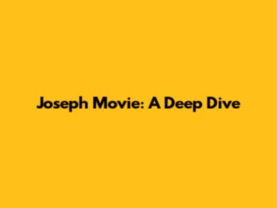 Joseph Movie: A Deep Dive