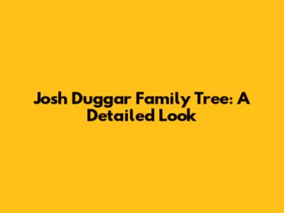 Josh Duggar Family Tree: A Detailed Look