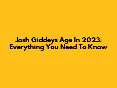 Josh Giddey's Age In 2023: Everything You Need To Know