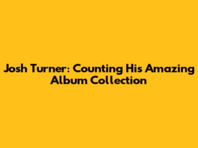 Josh Turner: Counting His Amazing Album Collection