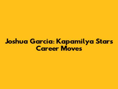 Joshua Garcia: Kapamilya Star's Career Moves