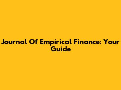 Journal Of Empirical Finance: Your Guide