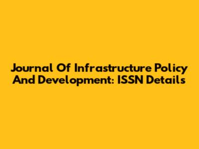 Journal Of Infrastructure Policy And Development: ISSN Details