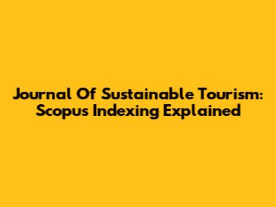 Journal Of Sustainable Tourism: Scopus Indexing Explained