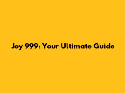 Joy 999: Your Ultimate Guide
