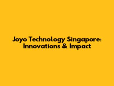 Joyo Technology Singapore: Innovations & Impact