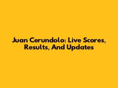 Juan Cerundolo: Live Scores, Results, And Updates