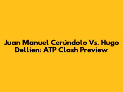 Juan Manuel Cerúndolo Vs. Hugo Dellien: ATP Clash Preview