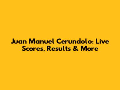 Juan Manuel Cerundolo: Live Scores, Results & More