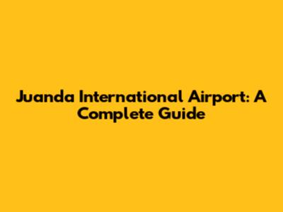 Juanda International Airport: A Complete Guide