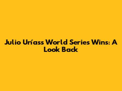 Julio Urías's World Series Wins: A Look Back