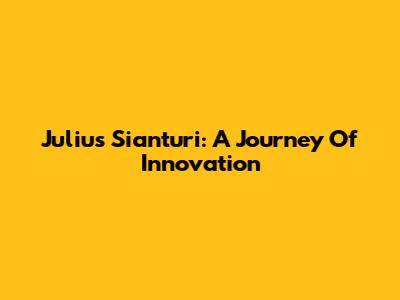Julius Sianturi: A Journey Of Innovation