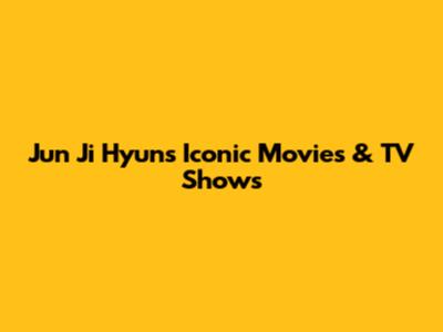Jun Ji Hyun's Iconic Movies & TV Shows
