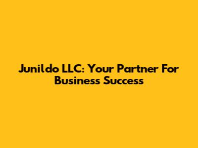 Junildo LLC: Your Partner For Business Success