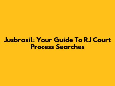 Jusbrasil: Your Guide To RJ Court Process Searches