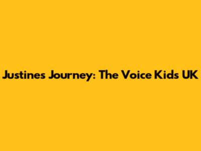 Justine's Journey: The Voice Kids UK