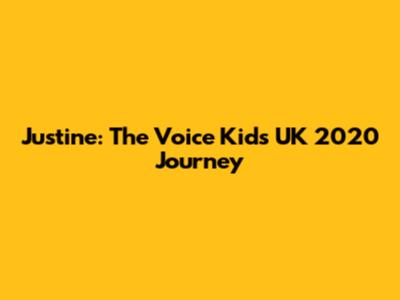 Justine: The Voice Kids UK 2020 Journey
