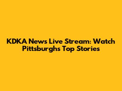 KDKA News Live Stream: Watch Pittsburgh's Top Stories