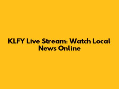 KLFY Live Stream: Watch Local News Online