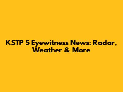 KSTP 5 Eyewitness News: Radar, Weather & More